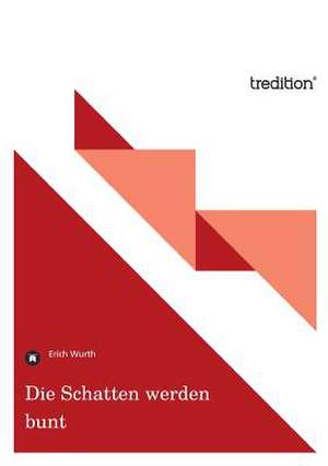 Die Schatten Werden Bunt: Indiens Religionen Im Lichte Moderner Erkenntnisse de Erich Wurth