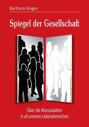 Spiegel Der Gesellschaft: Manipulation de Barbara Singer