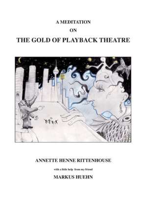 A Meditation on the Gold of Playback Theatre: Manipulation de Annette Henne Rittenhouse