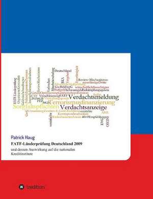 Fatf-Landerprufung Deutschland 2009 Und Dessen Auswirkung Auf Die Nationalen Kreditinstitute: Unternehmen de Patrick Haug