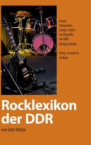 Rocklexikon Der Ddr: Glamour Und Korruption de Götz Hintze