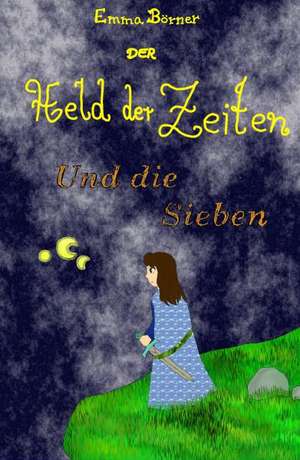 Der Held Der Zeiten Und Die Sieben: Glamour Und Korruption de Emma Elisabeth Börner