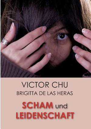 Scham Und Leidenschaft: Glamour Und Korruption de Dr. Victor Chu