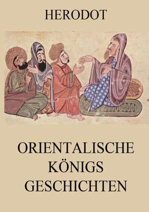 Orientalische Königsgeschichten de Herodot