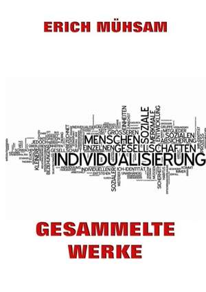 Gesammelte Werke de Erich Mühsam