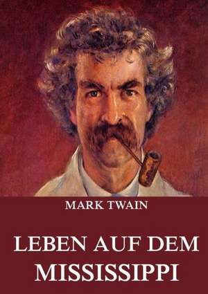 Leben auf dem Mississippi de Mark Twain