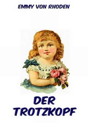 Der Trotzkopf de Emmy Von Rhoden