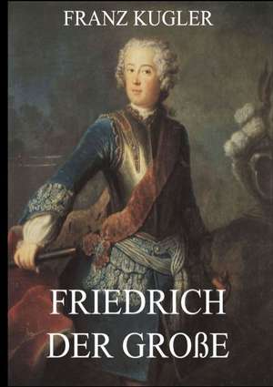 Friedrich der Große de Franz Kugler
