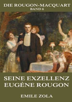 Seine Exzellenz Eugène Rougon de Emile Zola