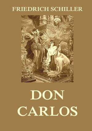 Don Carlos de Friedrich Schiller