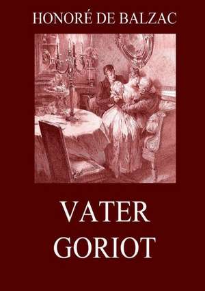 Vater Goriot de Honoré de Balzac