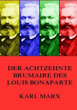 Der achtzehnte Brumaire des Louis Bonaparte de Karl Marx