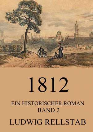 1812 - Ein historischer Roman de Ludwig Rellstab