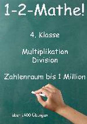 1-2-Mathe! - 4. Klasse - Multiplikation, Division, Zahlenraum bis 1 Million de Jürgen Beck