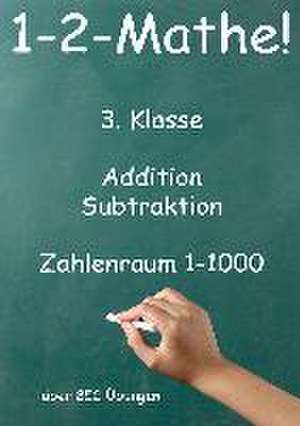 1-2-Mathe! - 3. Klasse - Addition, Subtraktion, Zahlenraum bis 1000 de Jürgen Beck