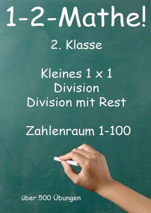 1-2-Mathe! - 2. Klasse - Kleines 1x1, Punktrechnung und Division mit Rest Zahlenraum bis 100 de Jürgen Beck