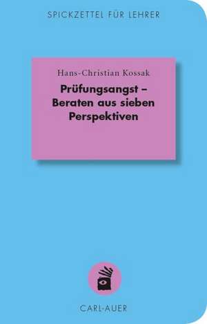 Prüfungsangst - Beraten aus sieben Perspektiven de Hans-Christian Kossak