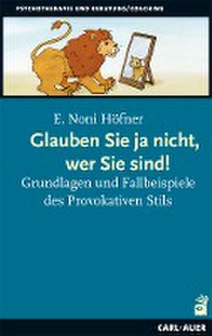 Glauben Sie ja nicht, wer Sie sind! de E. Noni Höfner