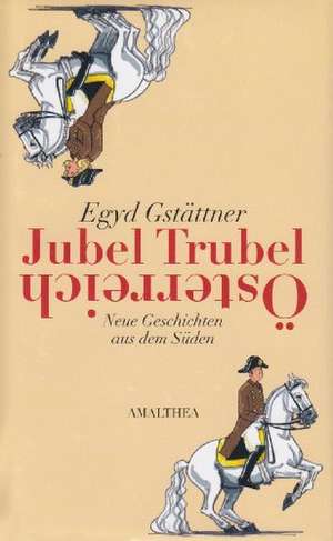 Jubel, Trubel, Österreich de Egyd Gstättner