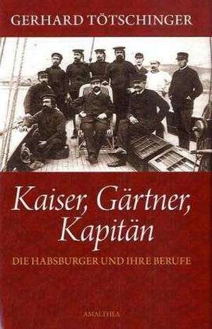 Kaiser,Gärtner, Kapitän de Gerhard Tötschinger