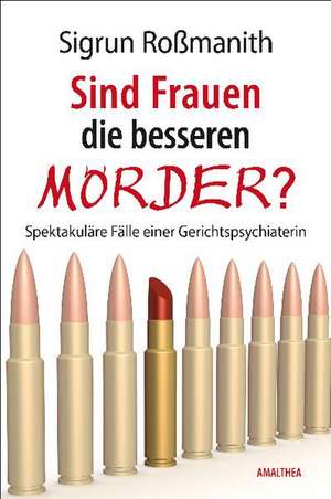 Sind Frauen die besseren Mörder? de Sigrun Roßmanith