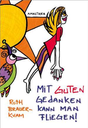 Mit guten Gedanken kann man fliegen! de Ruth Brauer-Kvam