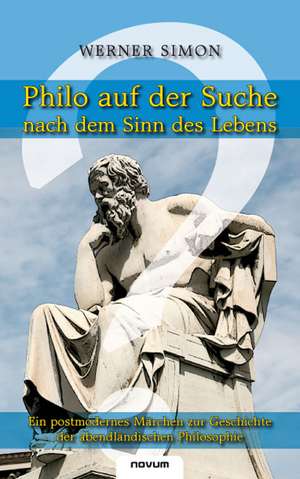 Philo auf der Suche nach dem Sinn des Lebens de Werner Simon