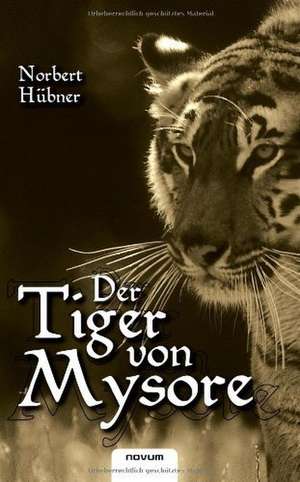 Der Tiger Von Mysore: Das Leben ALS Spiel de Norbert Hübner