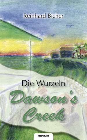 Dawson's Creek - Die Wurzeln de Reinhard Bicher