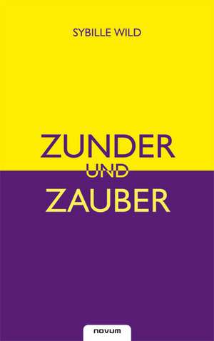 Zunder und Zauber de Sybille Wild