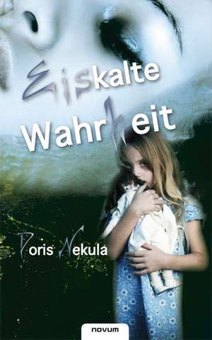 Eiskalte Wahrheit de Nekula Doris