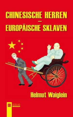 Chinesische Herren, europäische Sklaven de Helmut Waiglein