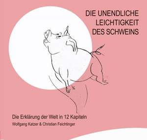 Die unendliche Leichtigkeit des Schweins de Wolfgang Katzer