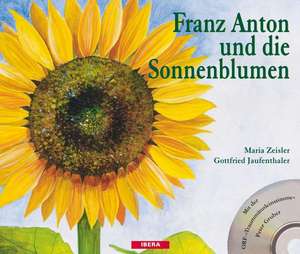 Franz Anton und die Sonnenblumen de Maria Zeisler