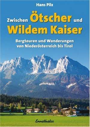 Zwischen Ötscher und Wildem Kaiser de Hans Pilz