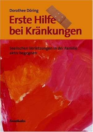 Erste Hilfe bei Kränkungen de Dorothee Döring