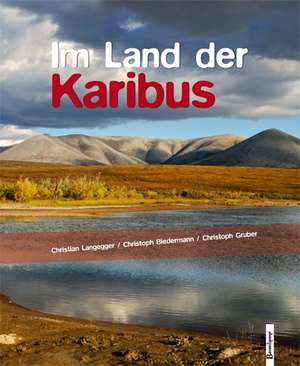 Im Land der Karibus de Christian Langegger