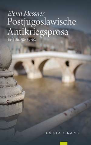 Postjugoslawische Antikriegsprosa de Elena Messner