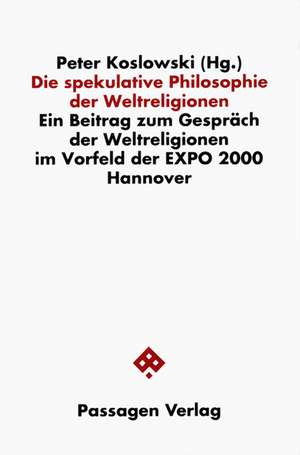 Die spekulative Philosophie der Weltreligionen de Peter Koslowski