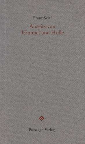 Abseits von Himmel und Hölle de Franz Sertl