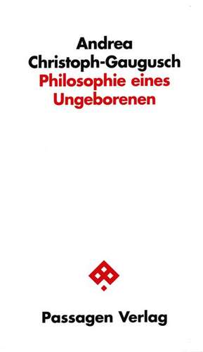 Philosophie eines Ungeborenen de Andrea Christoph-Gaugusch