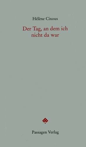 Der Tag, an dem ich nicht da war de Hélène Cixous