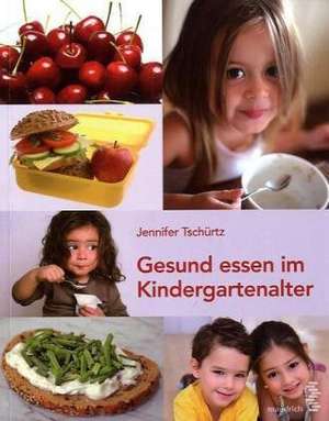 Gesund essen im Kindergartenalter de Jennifer Tschürtz