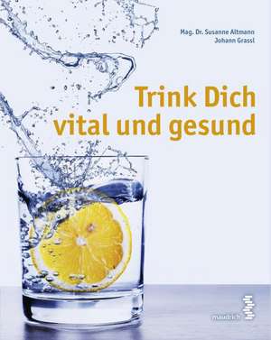 Trink Dich vital und gesund de Susanne Altmann