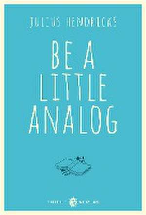 Be a little analog de Julius Hendricks