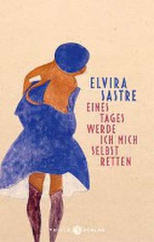 Eines Tages werde ich mich selbst retten de Elvira Sastre