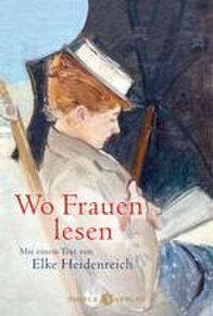 Wo Frauen lesen de Elke Heidenreich