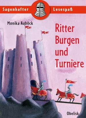 Ritter, Burgen und Turniere de Monika Auböck