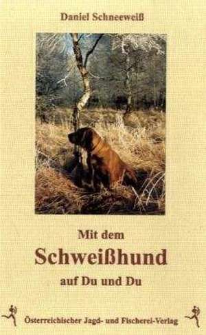 Mit dem Schweißhund auf Du und Du de Daniel Schneeweiß