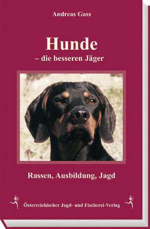 Hunde - die besseren Jäger de Andreas Gaß